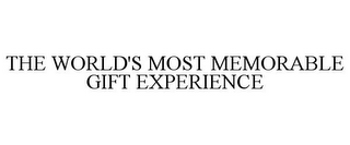 THE WORLD'S MOST MEMORABLE GIFT EXPERIENCE