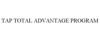 TAP TOTAL ADVANTAGE PROGRAM