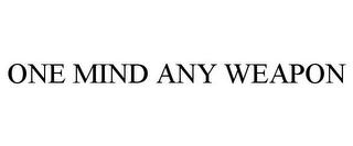 ONE MIND ANY WEAPON