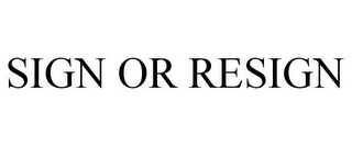 SIGN OR RESIGN