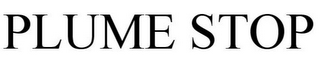 PLUME STOP