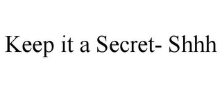 KEEP IT A SECRET- SHHH