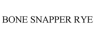 BONE SNAPPER RYE