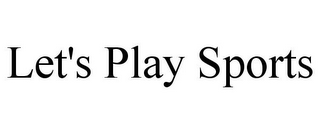 LET'S PLAY SPORTS