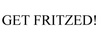 GET FRITZED!