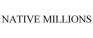 NATIVE MILLIONS