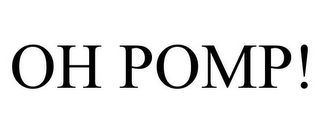 OH POMP!