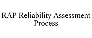 RAP RELIABILITY ASSESSMENT PROCESS