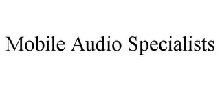 MOBILE AUDIO SPECIALISTS