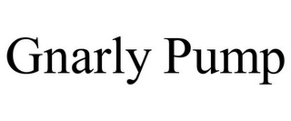 GNARLY PUMP