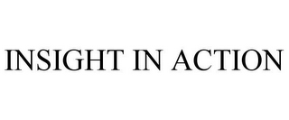 INSIGHT IN ACTION