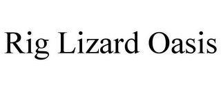 RIG LIZARD OASIS
