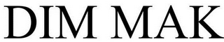 DIM MAK