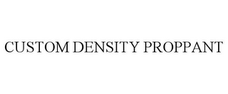 CUSTOM DENSITY PROPPANT