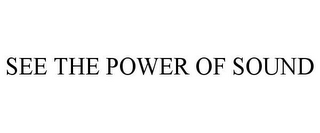 SEE THE POWER OF SOUND