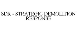 SDR - STRATEGIC DEMOLITION RESPONSE