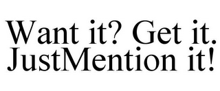 WANT IT? GET IT. JUSTMENTION IT!