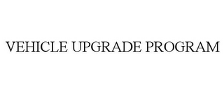 VEHICLE UPGRADE PROGRAM