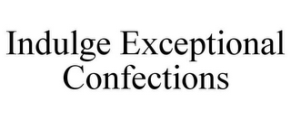 INDULGE EXCEPTIONAL CONFECTIONS