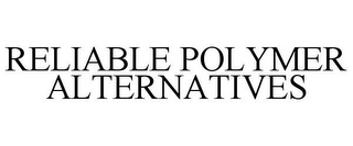 RELIABLE POLYMER ALTERNATIVES