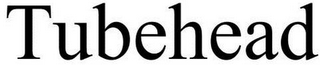 TUBEHEAD
