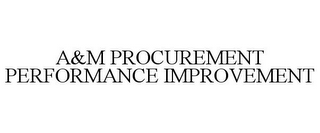 A&M PROCUREMENT PERFORMANCE IMPROVEMENT