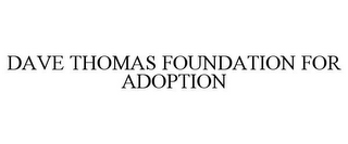 DAVE THOMAS FOUNDATION FOR ADOPTION