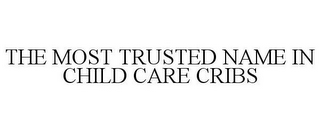 THE MOST TRUSTED NAME IN CHILD CARE CRIBS