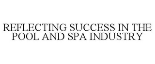 REFLECTING SUCCESS IN THE POOL AND SPA INDUSTRY