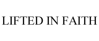 LIFTED IN FAITH