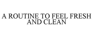 A ROUTINE TO FEEL FRESH AND CLEAN
