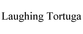 LAUGHING TORTUGA