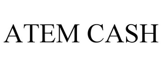 ATEM CASH