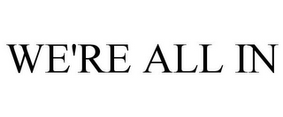 WE'RE ALL IN