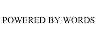 POWERED BY WORDS