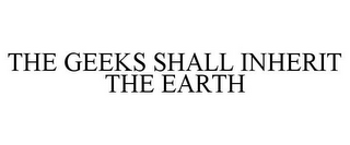 THE GEEKS SHALL INHERIT THE EARTH