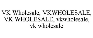 VK WHOLESALE, VKWHOLESALE, VK WHOLESALE, VKWHOLESALE, VK WHOLESALE