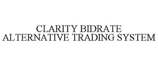 CLARITY BIDRATE ALTERNATIVE TRADING SYSTEM