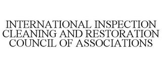 INTERNATIONAL INSPECTION CLEANING AND RESTORATION COUNCIL OF ASSOCIATIONS
