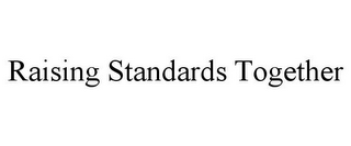 RAISING STANDARDS TOGETHER