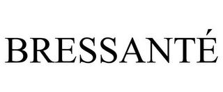 BRESSANTÉ