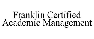 FRANKLIN CERTIFIED ACADEMIC MANAGEMENT