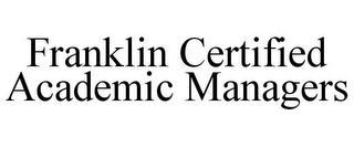 FRANKLIN CERTIFIED ACADEMIC MANAGERS