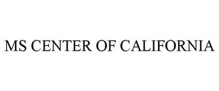 MS CENTER OF CALIFORNIA