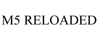 M5 RELOADED