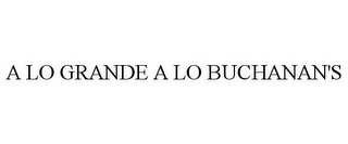 A LO GRANDE A LO BUCHANAN'S