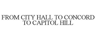 FROM CITY HALL TO CONCORD TO CAPITOL HILL
