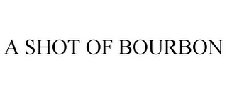 A SHOT OF BOURBON