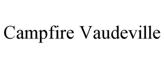 CAMPFIRE VAUDEVILLE