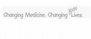 CHANGING MEDICINE. CHANGING KIDS' LIVES.